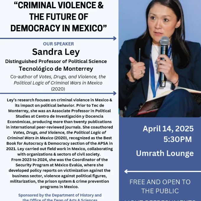 "Flyer for Sandra Ley's spring 2025 lecture, "Criminal Violence & the Future of Democracy in Mexico"